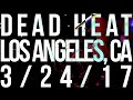 Capture de la vidéo Dead Heat - Los Angeles, Ca (3/24/17)