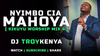 Nyimbo Cia Mahoya Kikuyu Worship Mix 2024 Dj Troy Kenya