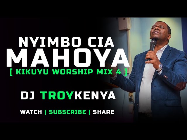 NYIMBO CIA MAHOYA | KIKUYU WORSHIP MIX 2024 | DJ TROY KENYA class=