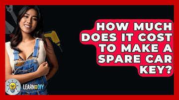 How Much Does It Cost To Make A Spare Car Key? - LearnToDIY360.com