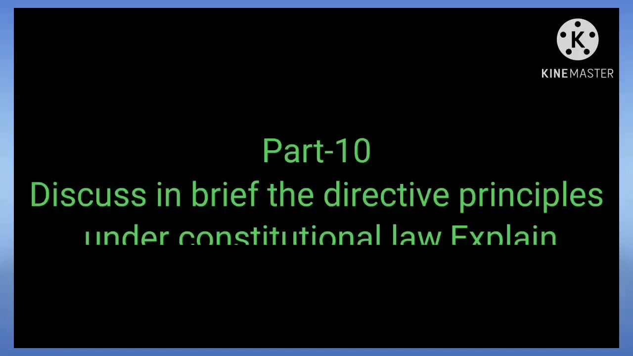Constitutional law, part-10, Discuss in brief the directive principles of constitution.Explain