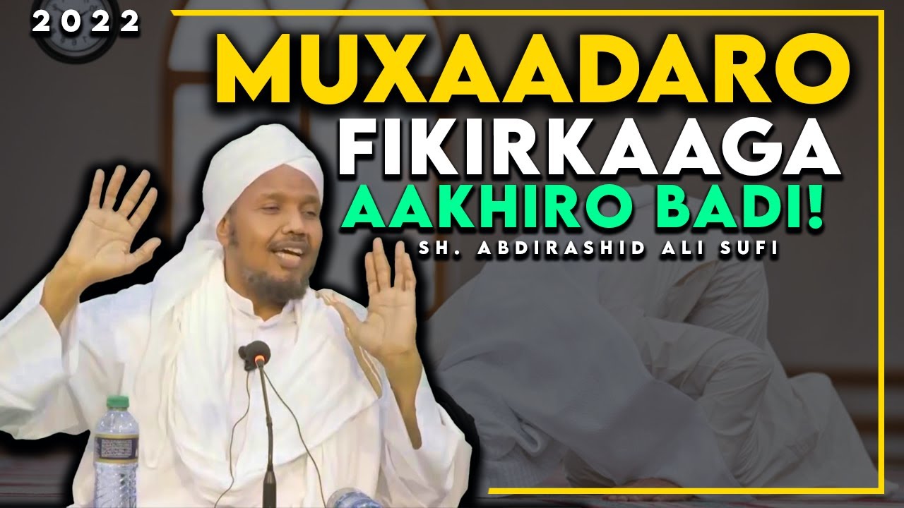 Muxaadaro Cusub  Fikirkaaga Aakhiro Badi  Iimaanka Sh Abdirashid Ali Sufi 2022