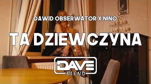 Dawid Obserwator feat. NinoOficjalnie - Ta dziewczyna (Dave Blend Remix)