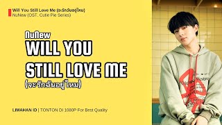 NuNew - Will You Still Love Me (จะรักฉันอยู่ไหม) OST. Cutie Pie Series [TERJEMAHAN INDONESIA]