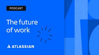 The Future of Work | Scaling Enterprise Agility | Atlassian