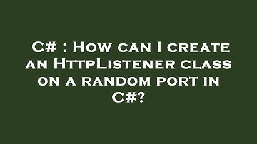 C# : How can I create an HttpListener class on a random port in C#?