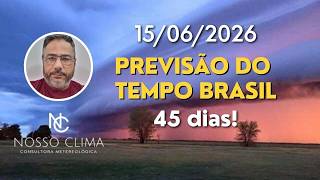 PREVISÃO BRASIL 45 DIAS! ( 15/06/26 )