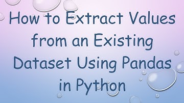 How to Extract Values from an Existing Dataset Using Pandas in Python