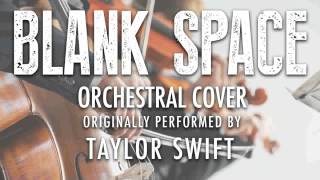 "BLANK SPACE" BY TAYLOR SWIFT (ORCHESTRAL COVER TRIBUTE) - SYMPHONIC POP