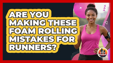Are You Making These Foam Rolling Mistakes For Runners? - All Sorts Of Running