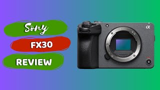 Sony FX30: Redefining Visual Excellence! Full Camera Review & Filmmaking Performance Analysis