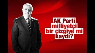 Mehmet METİNER   AK Parti milliyetçi bir çizgiye mi kaydı