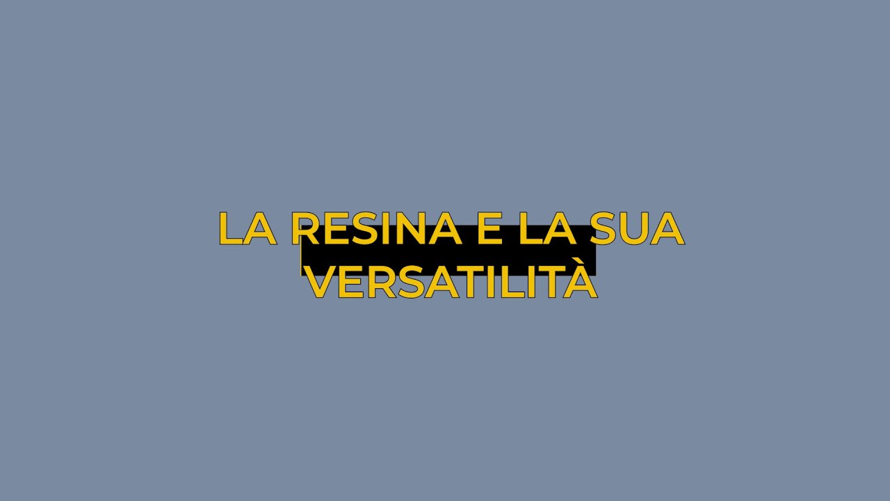 La resina e la sua versatilità