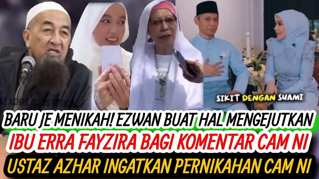 EZWAN BERANI LAKUKAN HAL CAM NI! RESPON IBU ERRA FAYZIRA MENGEJUTKAN!? BETUL APA KATA USTAZ AZHAR 