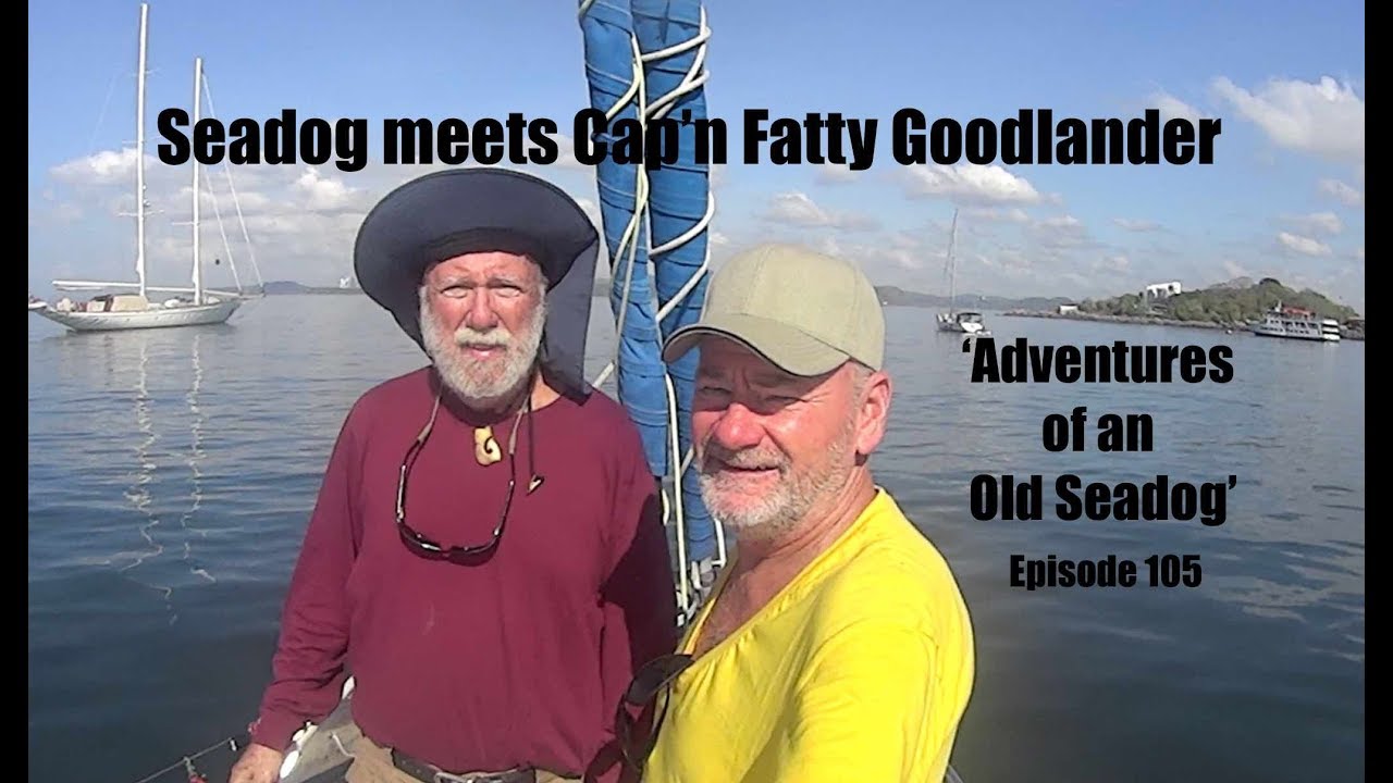 Seadog meets Cap’n Fatty Goodlander.  Adventures of an Old Seadog, ep105