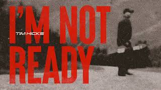 Tim Hicks - Im Not Ready (Audio Only)
