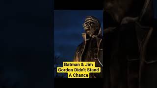 Batman &amp; Gordon Didn’t Stand A Chance