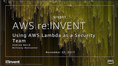 AWS re:Invent 2017: Using AWS Lambda as a Security Team (SID301)