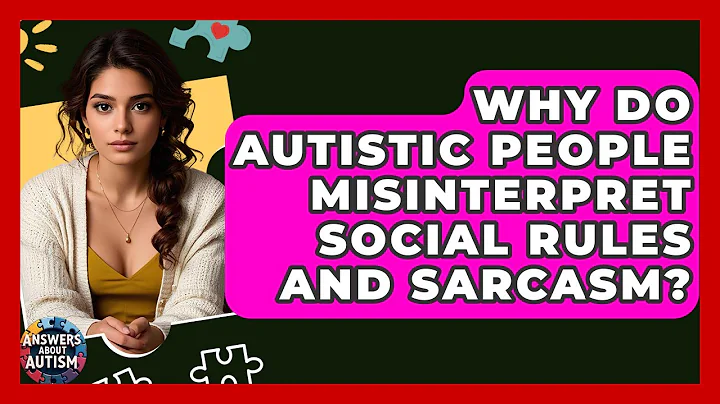 Why Do Autistic People Misinterpret Social Rules And Sarcasm? - Answers About Autism