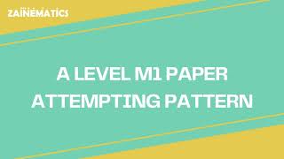 A LEVELS M1 | PAPER ATTEMPTING PATTERN | 2024