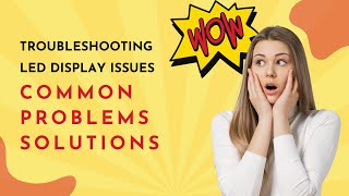 Troubleshooting LED Display Issues: Common Problems and Solutions
