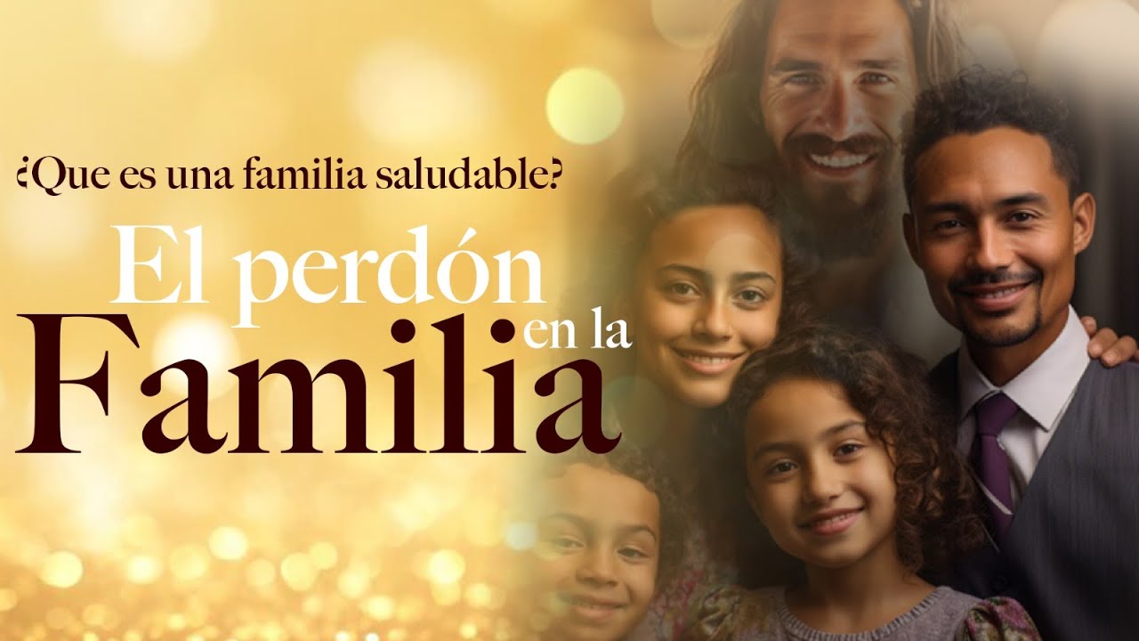 ¿Qué es una familia saludable? El perdón en la familia