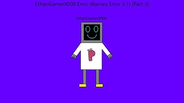 EthanGamer9000 Error (Barney Error 3.1) [Part 3]
