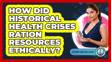 How Did Historical Health Crises Ration Resources Ethically? - Everyday Bioethics Expert