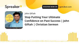 Stop Putting Your Ultimate Confidence on Past Success | John Giftah | Christian Sermon