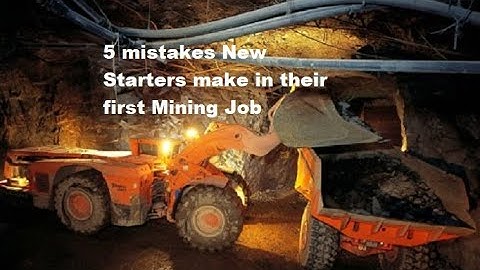 5 mistakes New Starters make in their first Mining Job