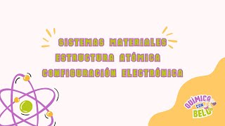 Qca Bsica Materia   Sistemas Materiales  Estructura Atmica  Iones  Configuracin Electrnica