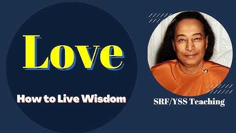 Love | How to Live Wisdom | Gurudev Paramahansa Yogananda | YSS/SRF