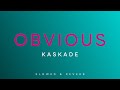 Kaskade Obvious Slowed Reverb mp3