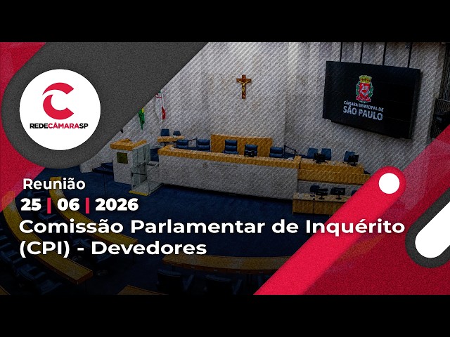Reunião Ordinária da Comissão Parlamentar de Inquérito (CPI) - Devedores | 25/06/2026