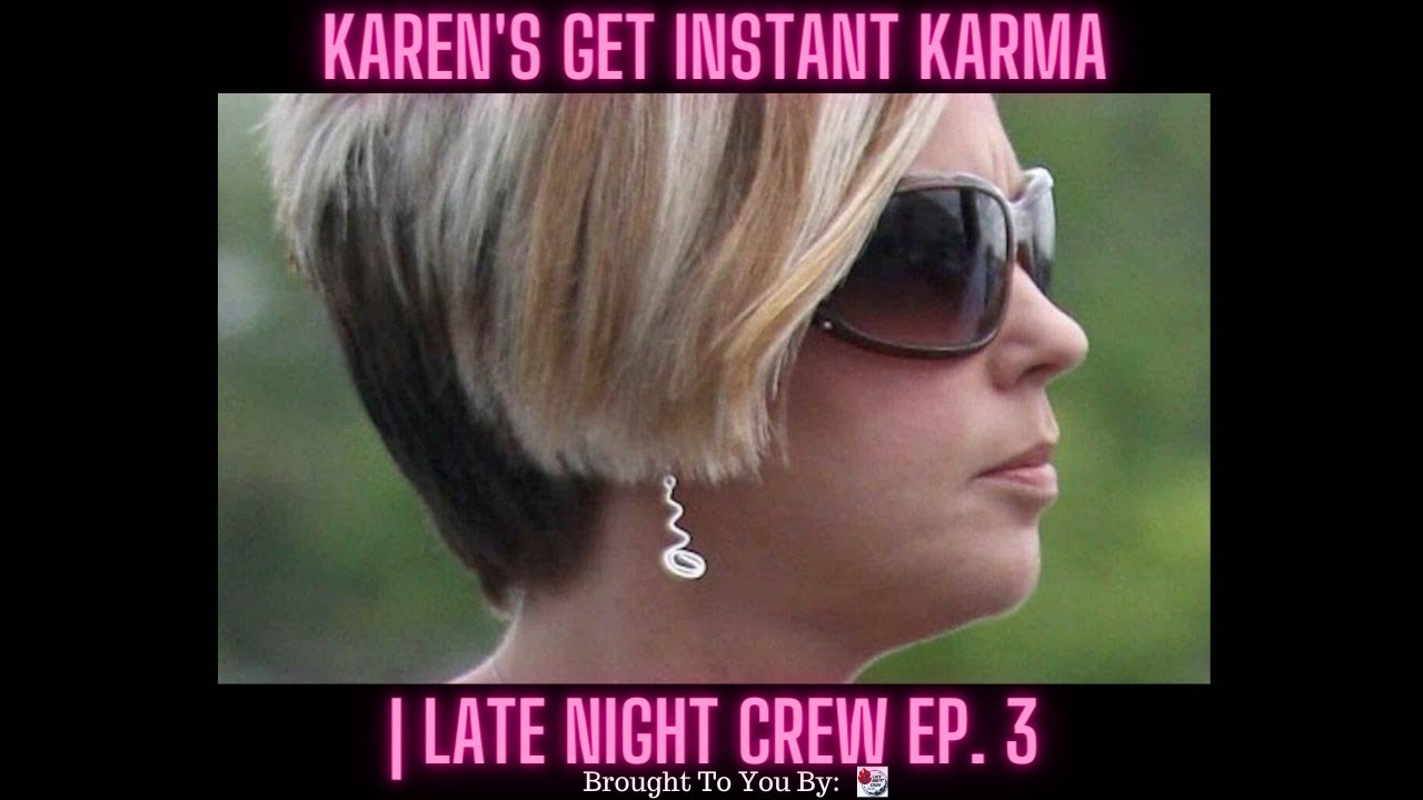 Karen’s Get INSTANT Karma | Late Night Crew Ep. 3