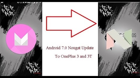 Android 7.0 Nougat UPDATE to OnePlus 3 and 3T - TechnoScripts