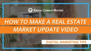How to Make A Real Estate Market Update Video | Keeping Current Matters