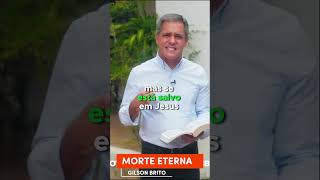 Morte Eterna  - Pr. Gilson Brito