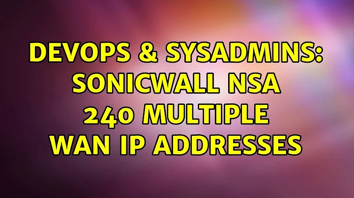 DevOps & SysAdmins: Sonicwall NSA 240 Multiple WAN IP Addresses (2 Solutions!!)