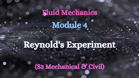 Fluid Mechanics - Module 4 - Video 1 - Reynold