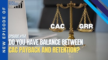 Do You Have Balance Between CAC Payback and Retention? | SaaS Metrics School | CAC and GRR