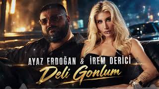 Ayaz Erdoğan & İrem Derici - Deli Gönlüm 2026