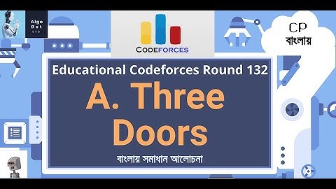 A. Three Doors || Educational Codeforces Round 132 || বাংলায় সমাধান আলোচনা ||