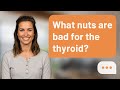 What nuts are bad for the thyroid? | Nuts &amp; Thyroid