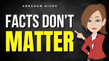 Facts Don’t Matter! ✅ Abraham Hicks 2025
