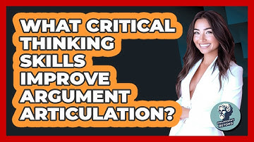 What Critical Thinking Skills Improve Argument Articulation? - Philosophy Beyond
