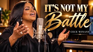 CECE WINANS - IT'S NOT MY BATTLE - FOR THOSE FIGHTING SILENT BATTLES