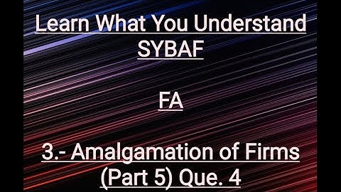 SYBAF FA Lesson - 3 Amalgamation of Firms (Part 5)ill.4