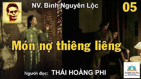 MÓN NỢ THIÊNG LIÊNG. Tập 05. NV. Bình Nguyên Lộc. Người đọc: Thái Hoàng Phi