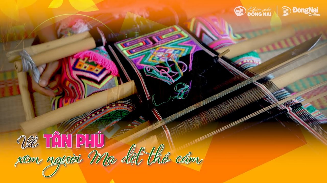 Về Tân Phú xem người Mạ dệt thổ cẩm